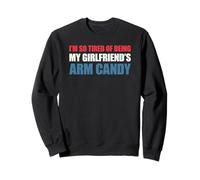 I'm so Tired of Being My Girlfriend's Arm Candy Felpa