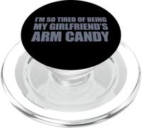 I'm so tired of being my girlfriend's arm candy PopSockets PopGrip per MagSafe