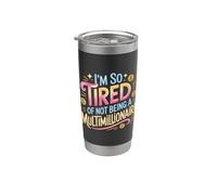 I'm So Tired Of Not Being A Multimillionaire - Bicchiere termico in acciaio inox doppia parete