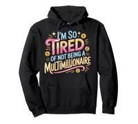 I'm So Tired of Not Being A Multimillionaire - Felpa con Cappuccio