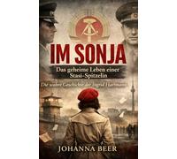 IM Sonja - Das geheime Leben einer Stasi-Spitzelin: Die wahre Geschichte der Ingrid Hartmann