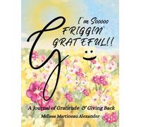 I'm Sooooo Friggin' Grateful!!: A Journal of Gratitude and Giving Back