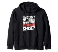 I'm Sorry Did I Offend You with My Common Sense |- Felpa con Cappuccio