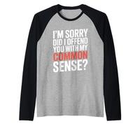 I'm Sorry Did I Offend You with My Common Sense |- Maglia con Maniche Raglan