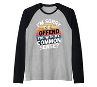 I'm Sorry Did I Offend You with My Common Sense ||- Maglia con Maniche Raglan