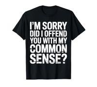 I'm Sorry Did I Offend You with My Common Sense - Maglietta