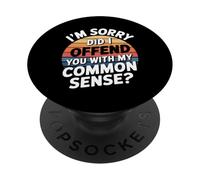 I'm Sorry Did I Offend You With My Common Sense ||- PopSockets PopGrip Adesivo