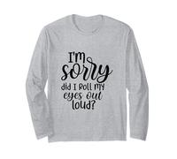 I'm Sorry Did I Roll My Eyes out Forte Divertente Maglia a Manica