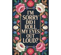 I'm Sorry Did I Roll My Eyes Out Loud: 6 x 9 Blank Lined Notebook Journal - Funny Saying Sarcastic Work Gag Gift for Office Coworkers, Colleagues, Adults, Boss