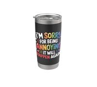 I'm Sorry For Being Annoying It Will Happen Again - Bicchiere termico in acciaio inox doppia parete