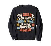 I'm Sorry for Being Annoying It Will Happen Again - Felpa