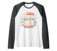 I'm Sorry for Being Annoying It Will Happen Again - Maglia con Maniche Raglan