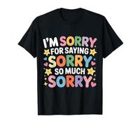 I'm Sorry for Saying Sorry So Much Sorry Apology Joke |- Maglietta