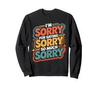 I'm Sorry for Saying Sorry So Much Sorry - Felpa