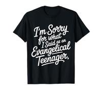 I'm Sorry for What I Said As An Evangelical Teenager - Maglietta