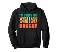 I'm Sorry for What I Said When I Was Hungry Felpa con Cappuccio
