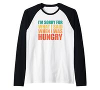 I'm Sorry for What I Said When I Was Hungry Maglia con Maniche Raglan