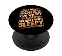 I'm Sorry For What I Said When I Was Sleepy - PopSockets PopGrip Adesivo