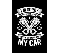 I'm Sorry For What I Said When Working On My Car funny: 6X9" 110 pages notebook