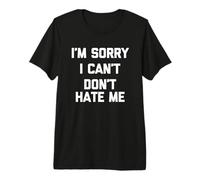 I'm Sorry, I Can't (Don't Hate Me) - Divertente Detto Sarcastico Maglietta Premium
