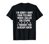 I'm Sorry I Hurt Your Feelings Divertente Sarcasmo Sarcastico Scherzo Maglietta