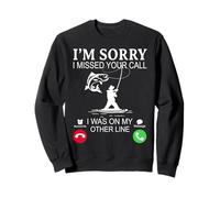 I'm Sorry I Missed Your Call, I Was On My Other Fishing Line Felpa