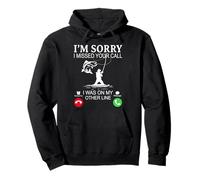 I'm Sorry I Missed Your Call, I Was On My Other Fishing Line Felpa con Cappuccio