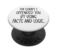 I'm Sorry If I Offended You By Using Facts & Logic Offensive PopSockets PopGrip Adesivo