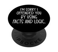 I'm Sorry If I Offended You By Using Facts & Logic Sarcastic PopSockets PopGrip Adesivo