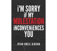 I'm Sorry If My Molestation Inconveniences You
