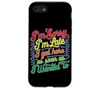 I'm Sorry I'm Late I Got Here As Soon As I Wanted To Custodia per iPhone SE (2020) / 7/8