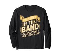 I'm Sorry Is The Band Interrupting Your Conversation Maglia a Manica
