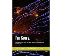 I'm Sorry.: No matter how much we fight, for you, I will always eat humble pie.