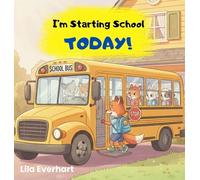 I'm Starting School Today! A First Day of School Book for Kids: A Picture Story Book About Helping Toddlers and Young Children Ease First Day Jitters, ... Brave on their Very First Day of School.: 2