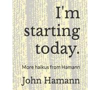 I'm starting today.: More haikus from Hamann