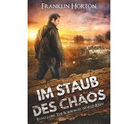 Im Staub des Chaos: Band 2 der The Borrowed World-Reihe (Ein postapokalyptischer Thriller)