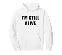 I'm Still Alive - Funny Response to How Are You Doing Felpa con Cappuccio