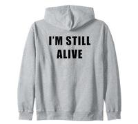 I'm Still Alive - Funny Response to How Are You Doing Felpa con Cappuccio