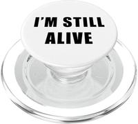 I'm Still Alive - Funny Response to "How Are You Doing" PopSockets PopGrip per MagSafe