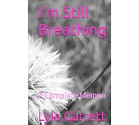 I'm Still Breathing: A Complete Memoir