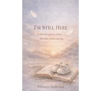 I'm Still Here: A story for parents, from the one you're carrying