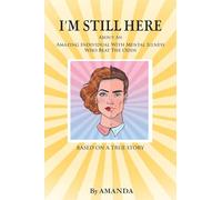 I'm Still Here: About An Amazing Individual With Mental Illness Who Beat The Odds