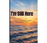 I'm Still Here... And I Don't Know Why: Finding Faith, Purpose, and Strength When Nothing Makes Sense: 12