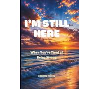 I'M STILL HERE: When I'm Tired Of Being Strong: 2