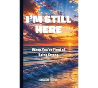 I'M STILL HERE: When I'm Tired Of Being Strong