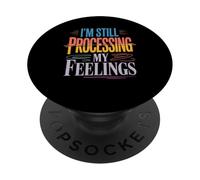 I'm Still Processing My Feelings Crescita delle emozioni - PopSockets PopGrip Adesivo