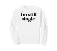 I'm Still Single Funny Saying Im Single And Ready to Mingle Felpa