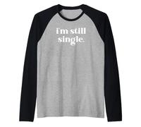 I'm Still Single Funny Saying Im Single And Ready to Mingle Maglia con Maniche Raglan
