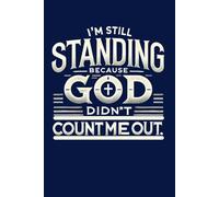 I'm Still Standing Because God Didn't Count Me Out