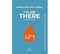 I'm still THERE: Compromise - The Burnout Recovery Journal with 60 Guided Questions, Expert Insights, and Boundary-Setting Practices for Overcoming ... Your Energy and Define Non-Negotiable Limits